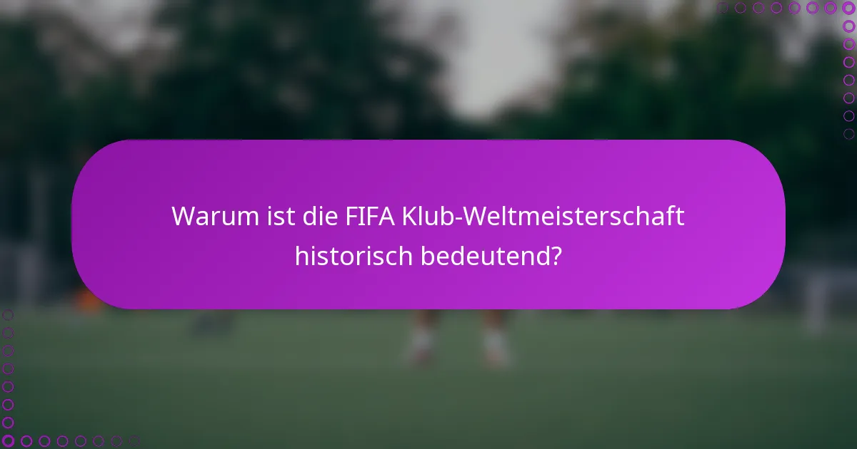 Warum ist die FIFA Klub-Weltmeisterschaft historisch bedeutend?