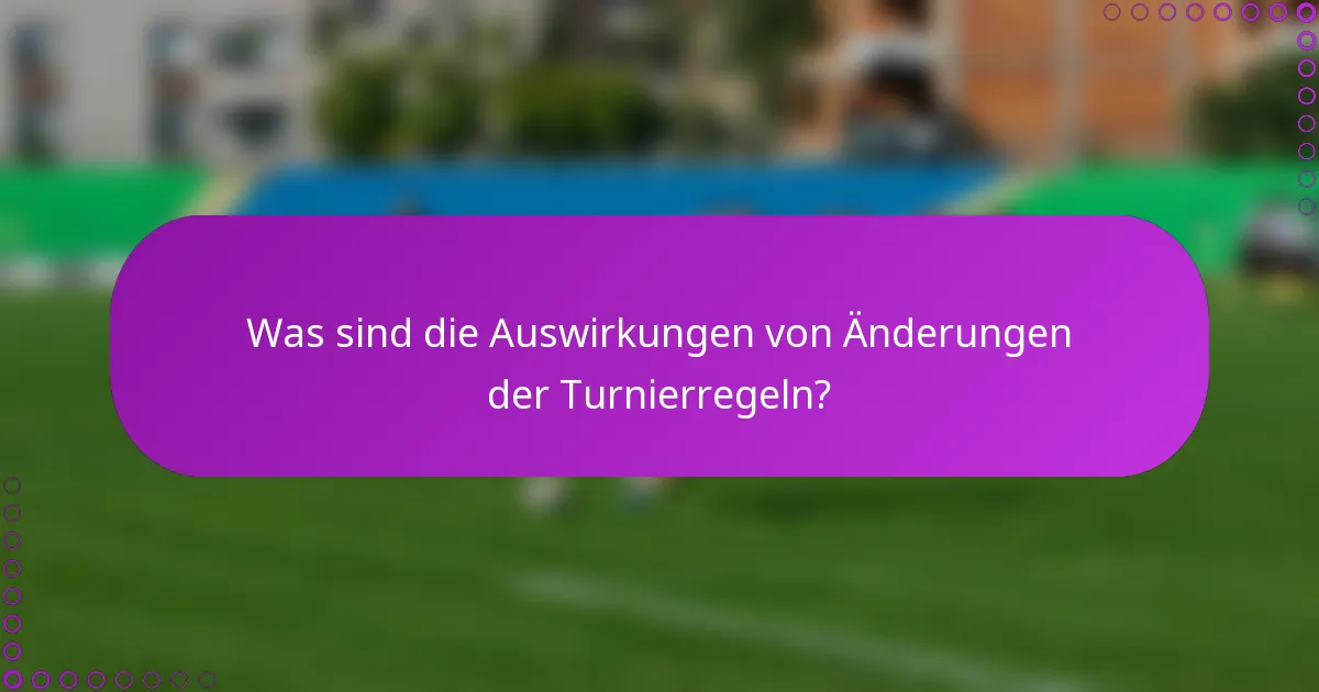 Was sind die Auswirkungen von Änderungen der Turnierregeln?