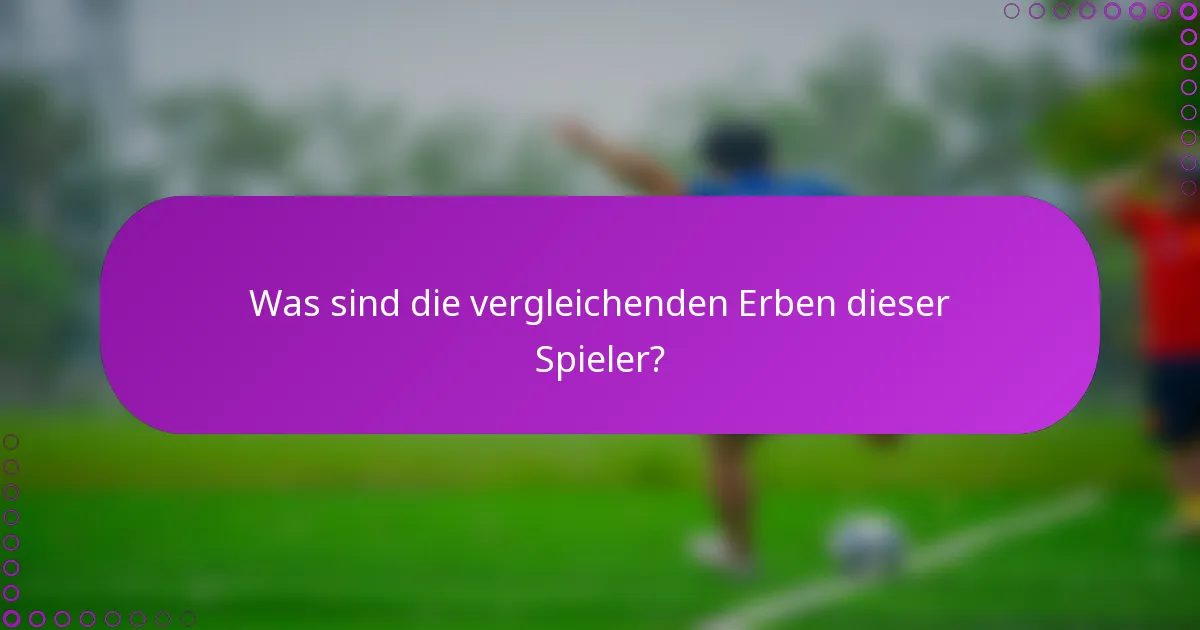 Was sind die vergleichenden Erben dieser Spieler?