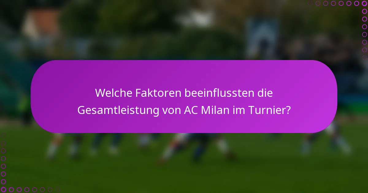 Welche Faktoren beeinflussten die Gesamtleistung von AC Milan im Turnier?