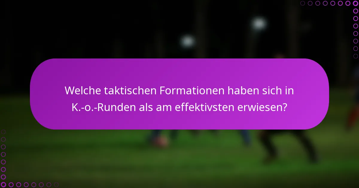 Welche taktischen Formationen haben sich in K.-o.-Runden als am effektivsten erwiesen?