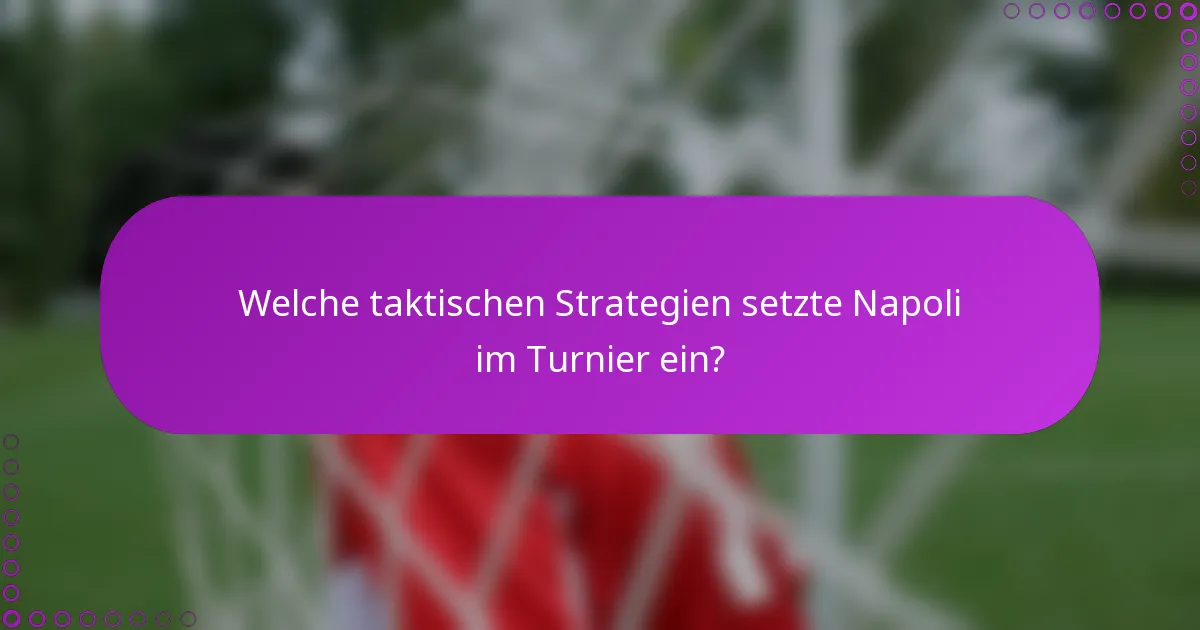 Welche taktischen Strategien setzte Napoli im Turnier ein?