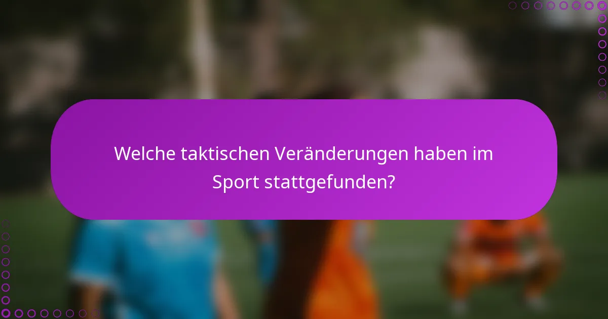 Welche taktischen Veränderungen haben im Sport stattgefunden?