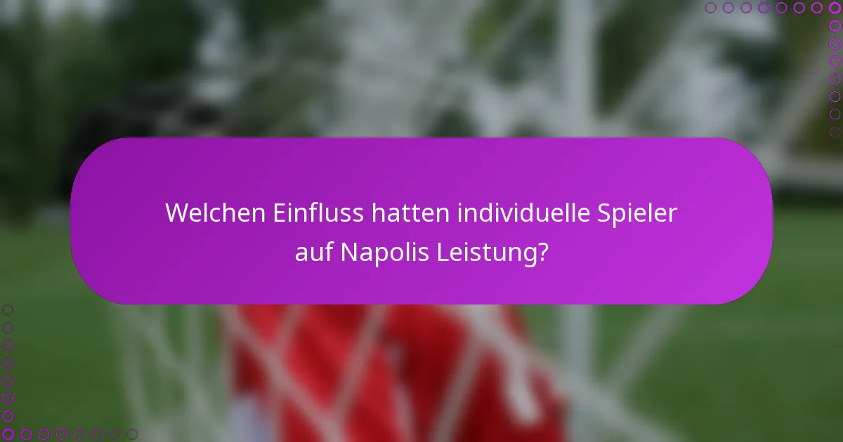 Welchen Einfluss hatten individuelle Spieler auf Napolis Leistung?