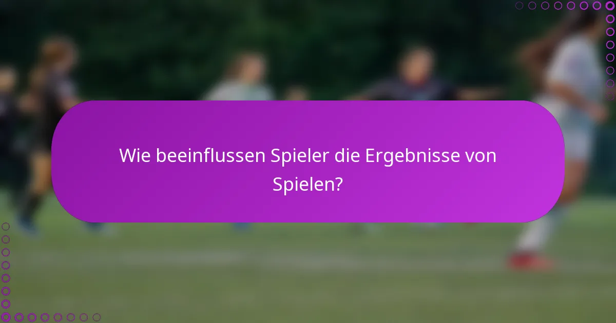 Wie beeinflussen Spieler die Ergebnisse von Spielen?