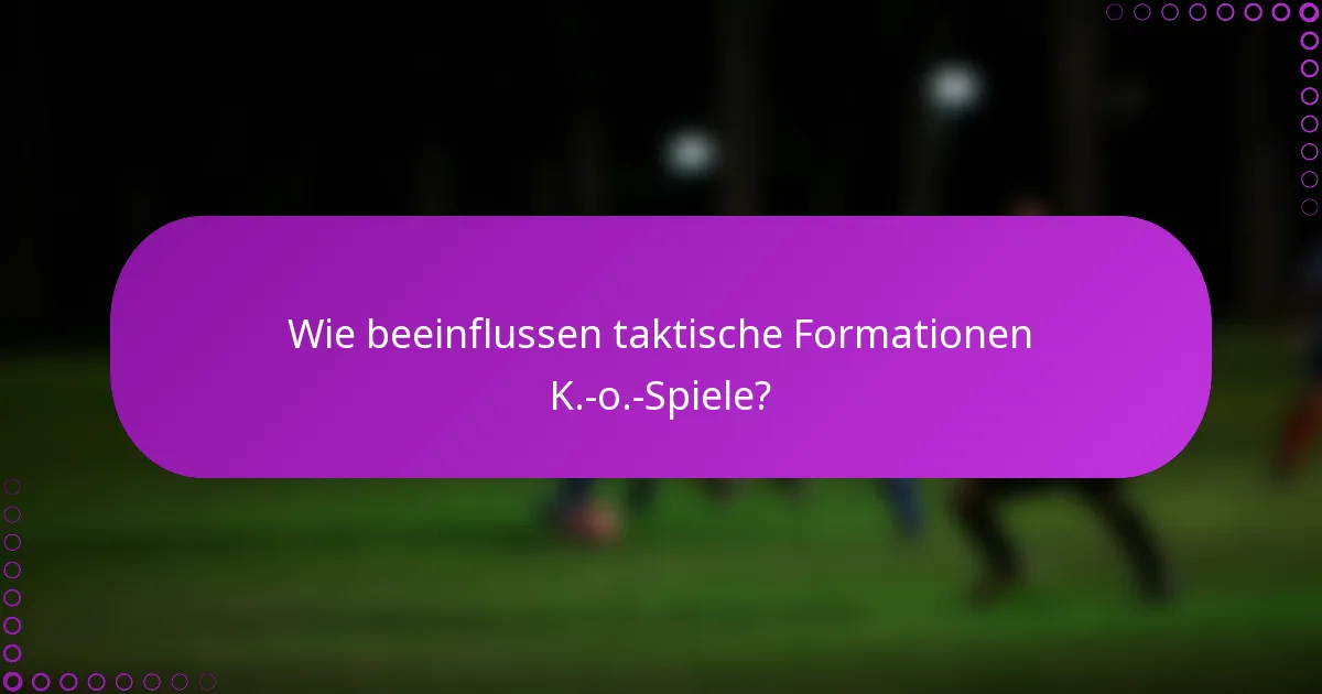 Wie beeinflussen taktische Formationen K.-o.-Spiele?