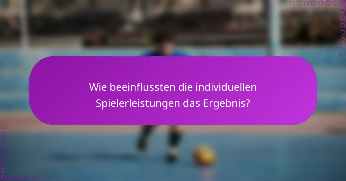 Wie beeinflussten die individuellen Spielerleistungen das Ergebnis?