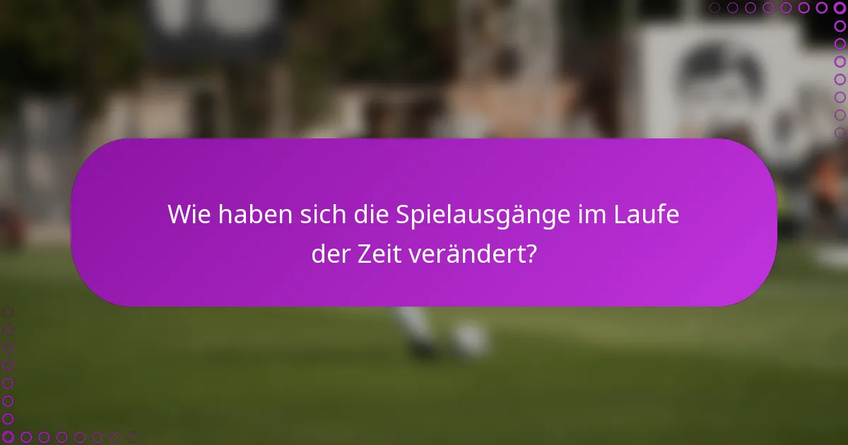 Wie haben sich die Spielausgänge im Laufe der Zeit verändert?